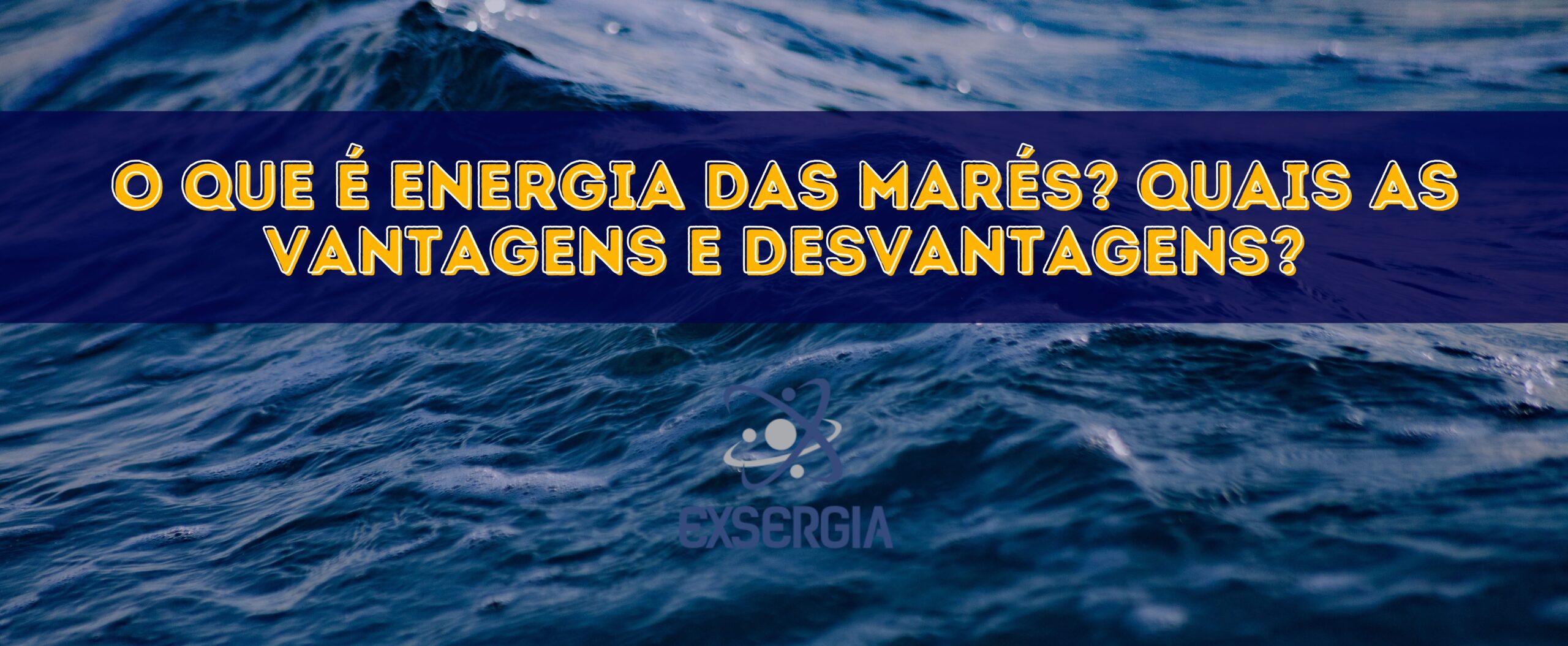 O QUE É ENERGIA DAS MARÉS? QUAIS AS VANTAGENS E DESVANTAGENS? - Exsergia
